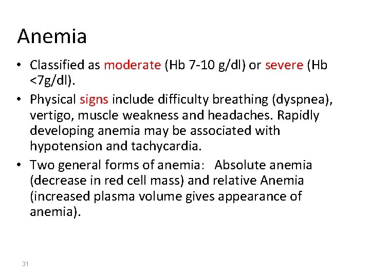 Anemia • Classified as moderate (Hb 7 -10 g/dl) or severe (Hb <7 g/dl).