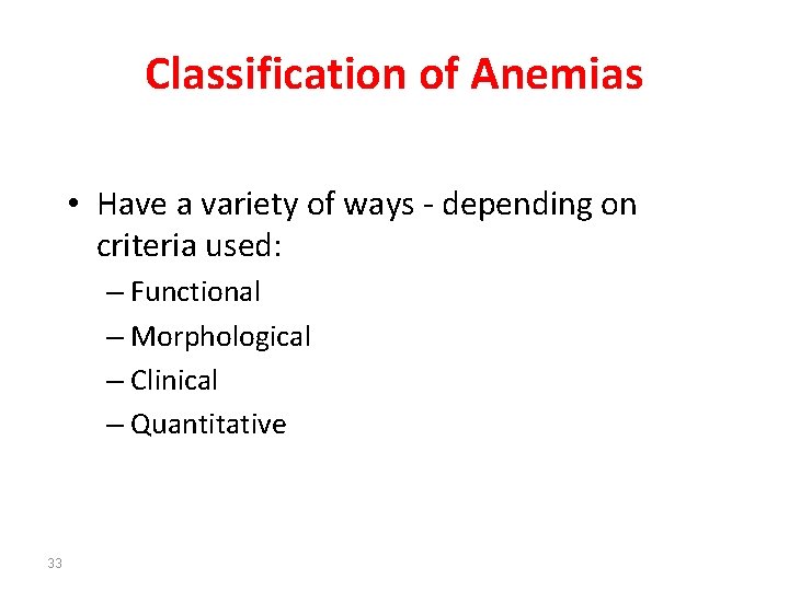 Classification of Anemias • Have a variety of ways - depending on criteria used: