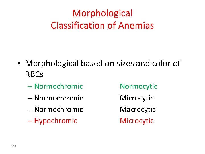 Morphological Classification of Anemias • Morphological based on sizes and color of RBCs –