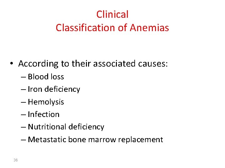 Clinical Classification of Anemias • According to their associated causes: – Blood loss –