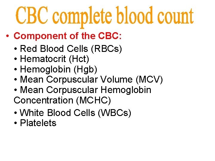  • Component of the CBC: • Red Blood Cells (RBCs) • Hematocrit (Hct)