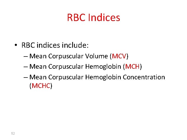 RBC Indices • RBC indices include: – Mean Corpuscular Volume (MCV) – Mean Corpuscular
