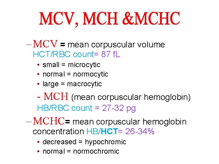 – MCV = mean corpuscular volume HCT/RBC count= 87 f. L • small =