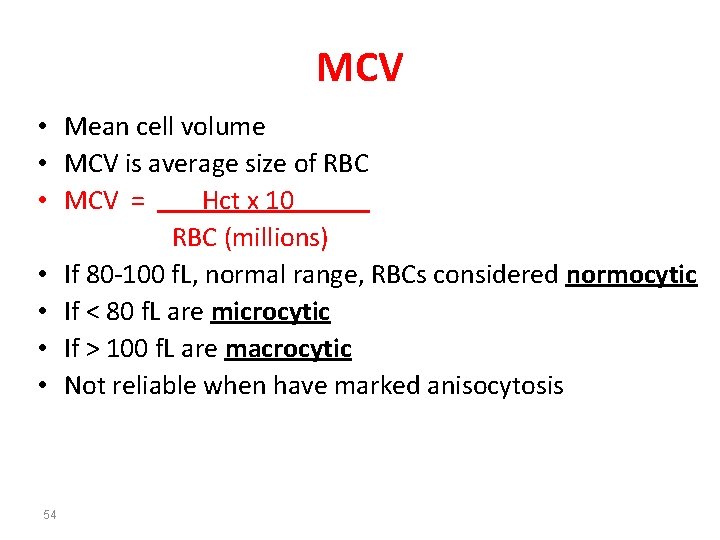MCV • Mean cell volume • MCV is average size of RBC • MCV