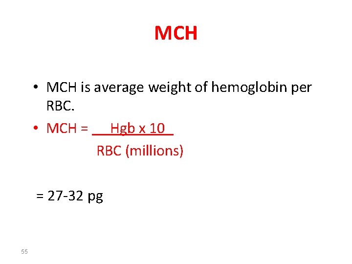 MCH • MCH is average weight of hemoglobin per RBC. • MCH = Hgb