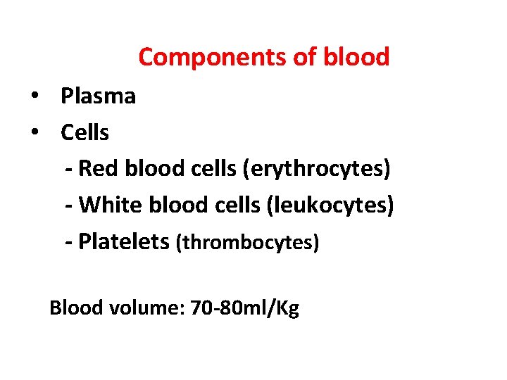 Components of blood • Plasma • Cells - Red blood cells (erythrocytes) - White