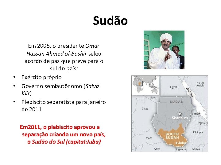 Sudão Em 2005, o presidente Omar Hassan Ahmed al-Bashir selou acordo de paz que