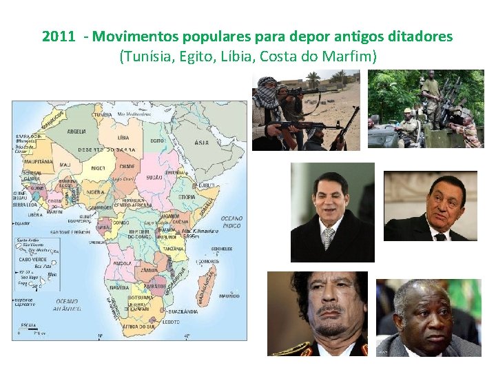 2011 - Movimentos populares para depor antigos ditadores (Tunísia, Egito, Líbia, Costa do Marfim)