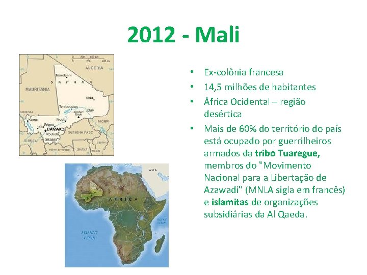 2012 - Mali • Ex-colônia francesa • 14, 5 milhões de habitantes • África