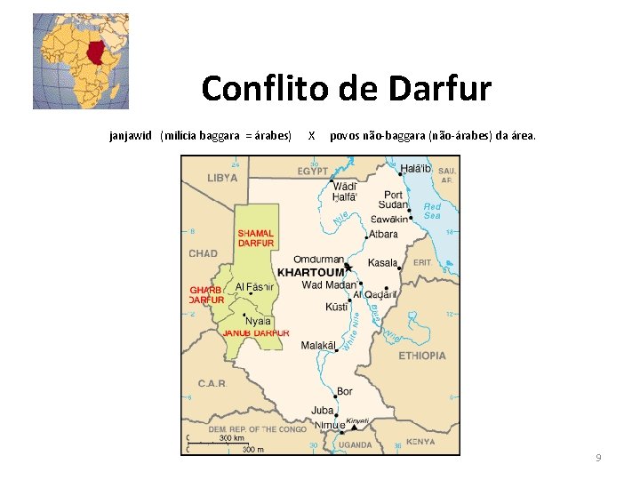Conflito de Darfur janjawid (milícia baggara = árabes) X povos não-baggara (não-árabes) da área.