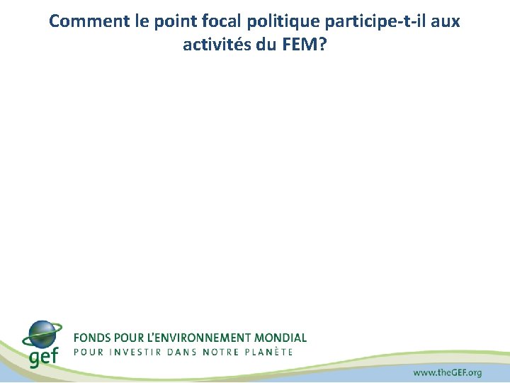 Comment le point focal politique participe-t-il aux activités du FEM? 