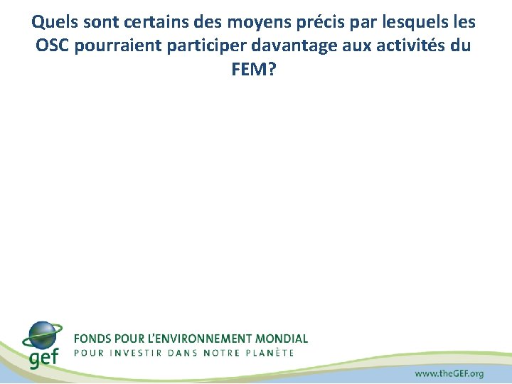Quels sont certains des moyens précis par lesquels les OSC pourraient participer davantage aux