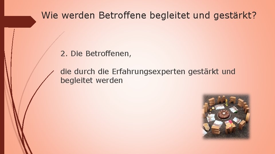 Wie werden Betroffene begleitet und gestärkt? 2. Die Betroffenen, die durch die Erfahrungsexperten gestärkt