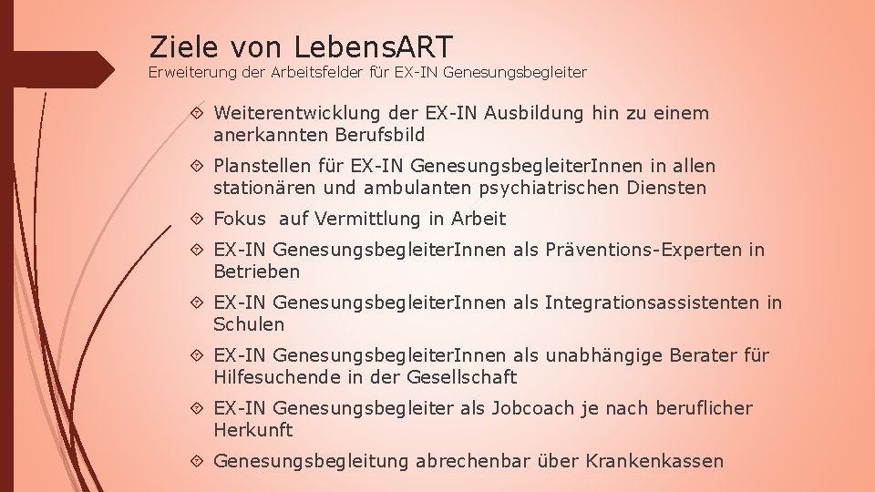 Ziele von Lebens. ART Erweiterung der Arbeitsfelder für EX-IN Genesungsbegleiter Weiterentwicklung der EX-IN Ausbildung