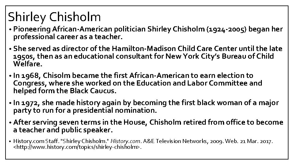 Shirley Chisholm • Pioneering African-American politician Shirley Chisholm (1924 -2005) began her professional career