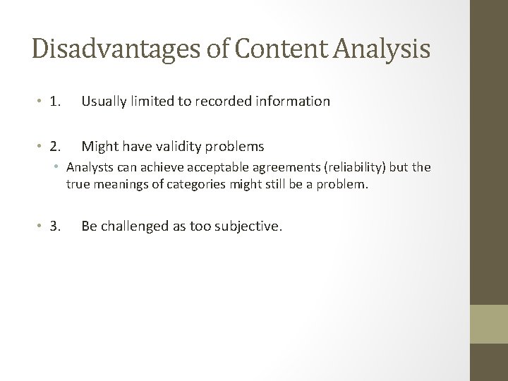 Disadvantages of Content Analysis • 1. Usually limited to recorded information • 2. Might