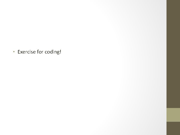  • Exercise for coding! 