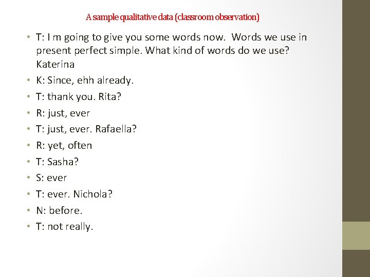 A sample qualitative data (classroom observation) • T: I m going to give you