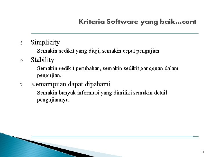 Kriteria Software yang baik…cont 5. Simplicity Semakin sedikit yang diuji, semakin cepat pengujian. 6.