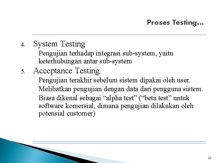 Proses Testing… 4. System Testing Pengujian terhadap integrasi sub-system, yaitu keterhubungan antar sub-system 5.