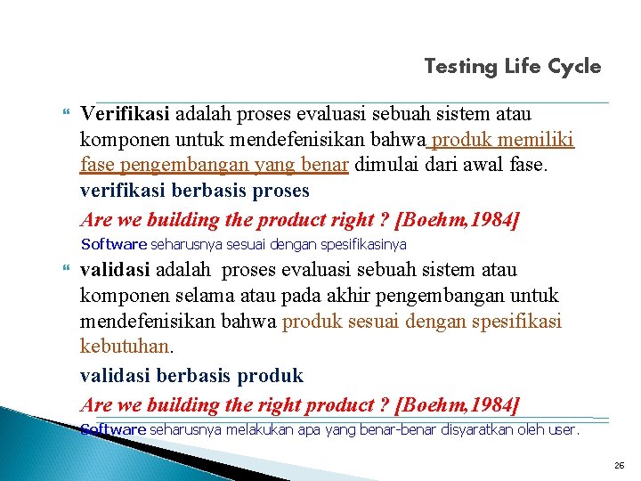 Testing Life Cycle Verifikasi adalah proses evaluasi sebuah sistem atau komponen untuk mendefenisikan bahwa