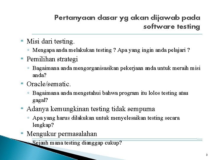 Pertanyaan dasar yg akan dijawab pada software testing Misi dari testing. ◦ Mengapa anda