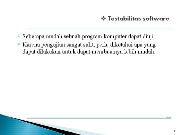 v Testabilitas software Seberapa mudah sebuah program komputer dapat diuji. Karena pengujian sangat sulit,