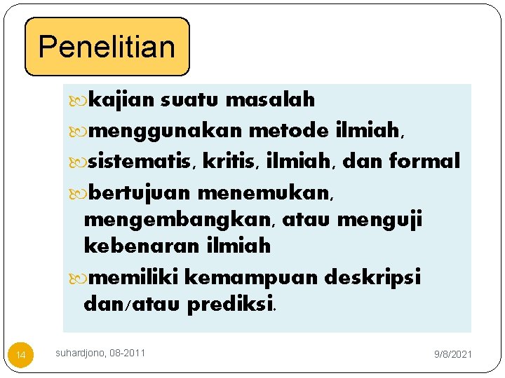 Penelitian kajian suatu masalah menggunakan metode ilmiah, sistematis, kritis, ilmiah, dan formal bertujuan menemukan,