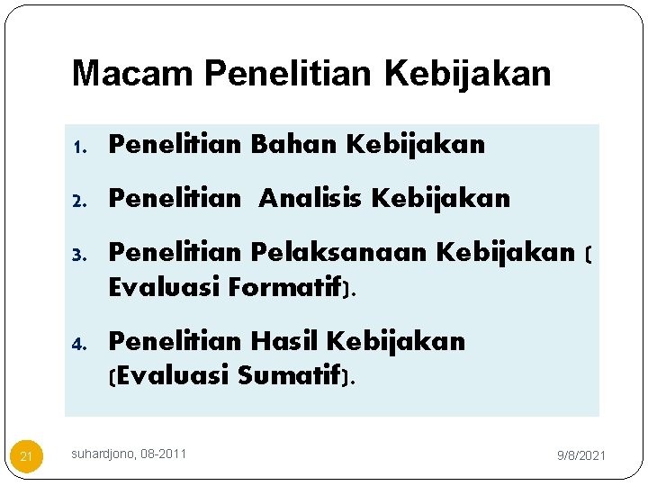 Macam Penelitian Kebijakan 1. Penelitian Bahan Kebijakan 2. Penelitian Analisis Kebijakan 3. Penelitian Pelaksanaan