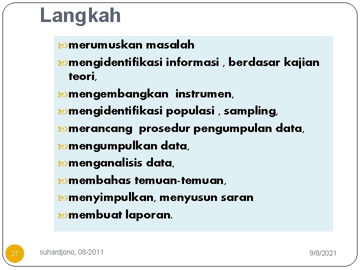 Langkah merumuskan masalah mengidentifikasi informasi , berdasar kajian teori, mengembangkan instrumen, mengidentifikasi populasi ,