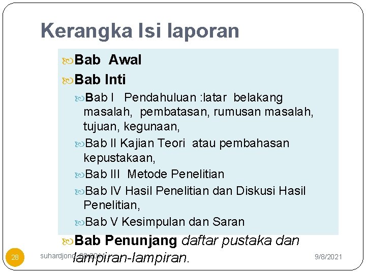 Kerangka Isi laporan Bab Awal Bab Inti Bab I Pendahuluan : latar belakang masalah,