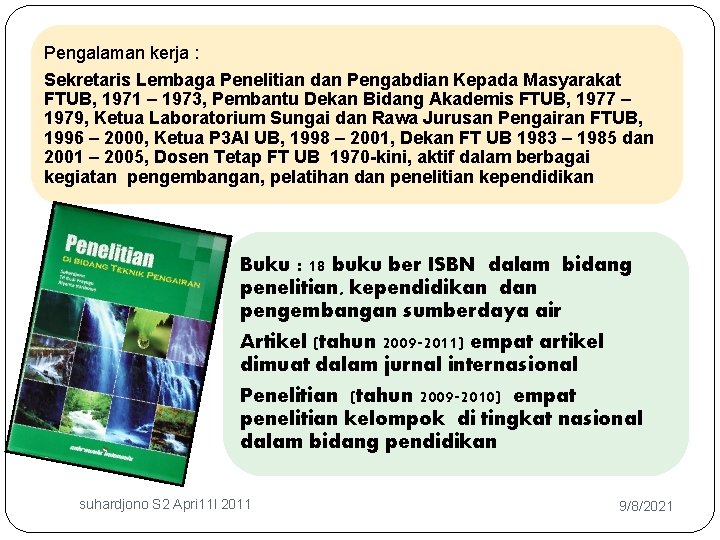 Pengalaman kerja : Sekretaris Lembaga Penelitian dan Pengabdian Kepada Masyarakat FTUB, 1971 – 1973,