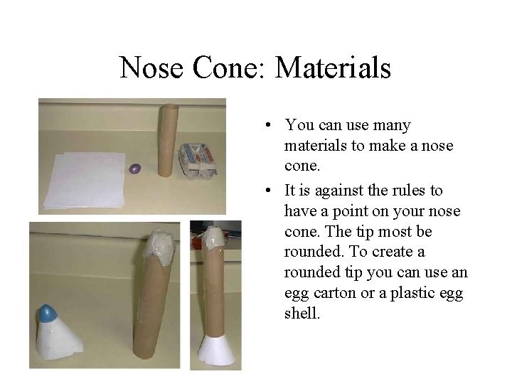 Nose Cone: Materials • You can use many materials to make a nose cone.