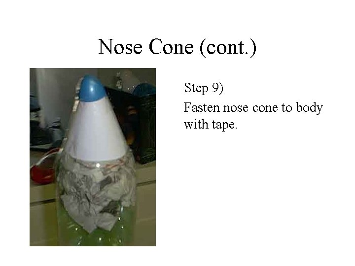 Nose Cone (cont. ) Step 9) Fasten nose cone to body with tape. 