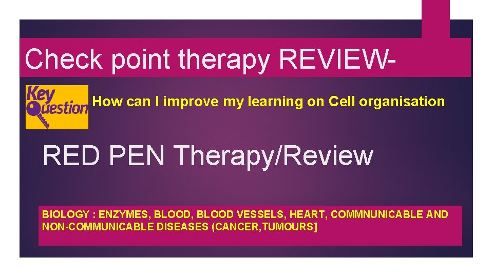 Check point therapy REVIEWHow can I improve my learning on Cell organisation RED PEN