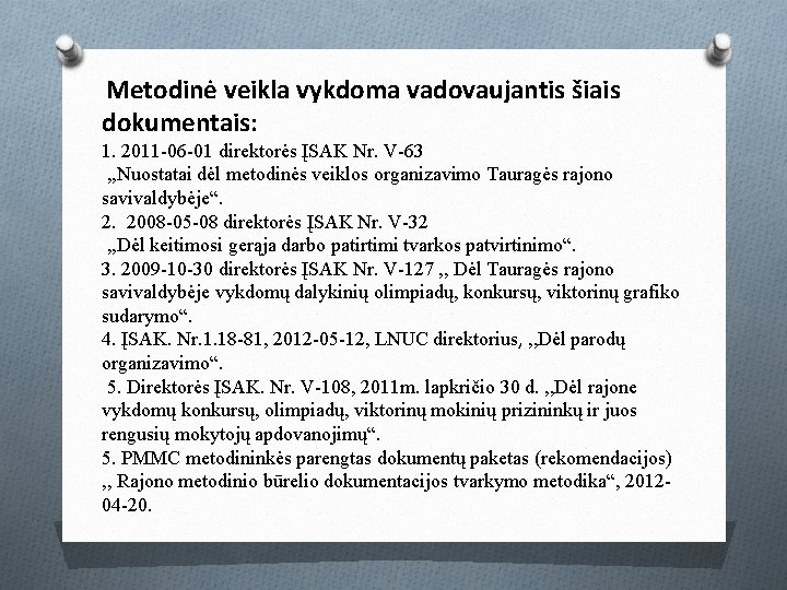 Metodinė veikla vykdoma vadovaujantis šiais dokumentais: 1. 2011 -06 -01 direktorės ĮSAK Nr. V-63