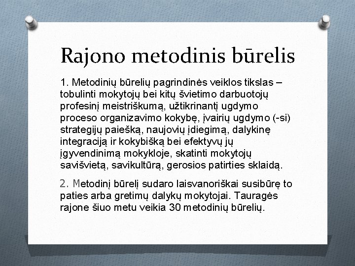 Rajono metodinis būrelis 1. Metodinių būrelių pagrindinės veiklos tikslas – tobulinti mokytojų bei kitų