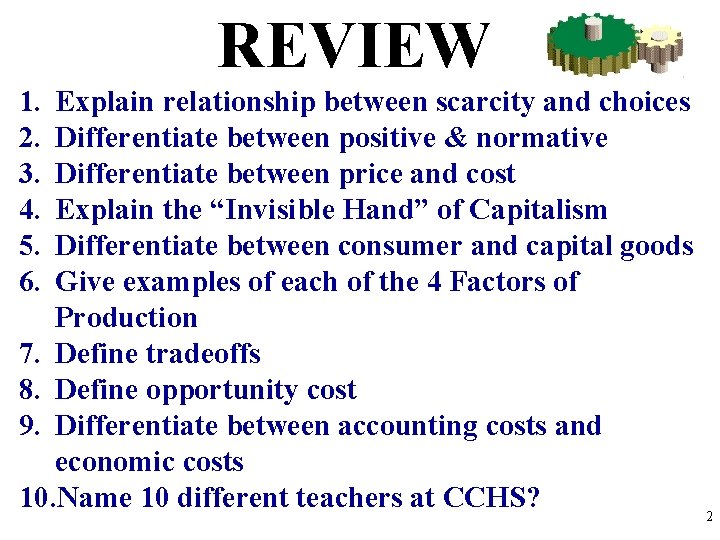 REVIEW 1. 2. 3. 4. 5. 6. Explain relationship between scarcity and choices Differentiate