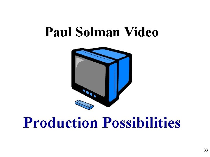 Paul Solman Video Production Possibilities 33 
