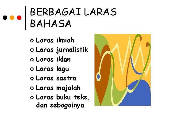 BERBAGAI LARAS BAHASA ¢ ¢ ¢ ¢ Laras ilmiah Laras jurnalistik Laras iklan Laras