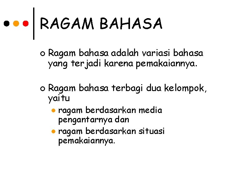 RAGAM BAHASA ¢ ¢ Ragam bahasa adalah variasi bahasa yang terjadi karena pemakaiannya. Ragam