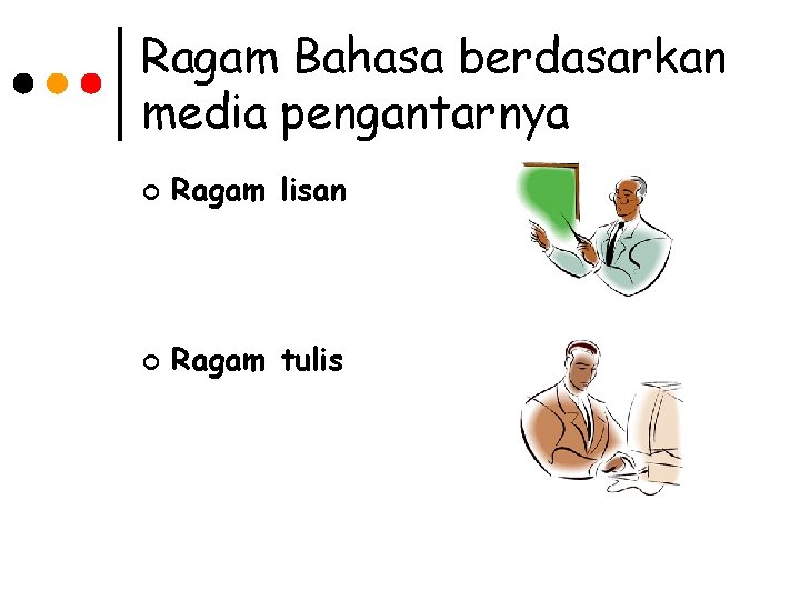 Ragam Bahasa berdasarkan media pengantarnya ¢ Ragam lisan ¢ Ragam tulis 