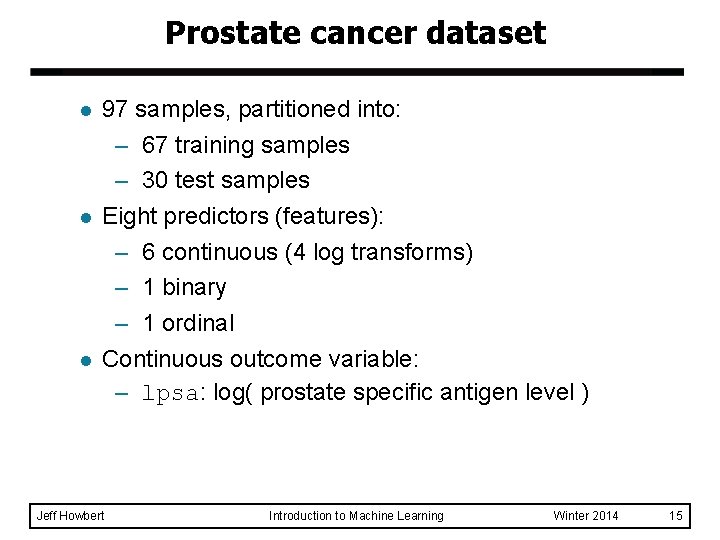 Prostate cancer dataset l l l 97 samples, partitioned into: – 67 training samples