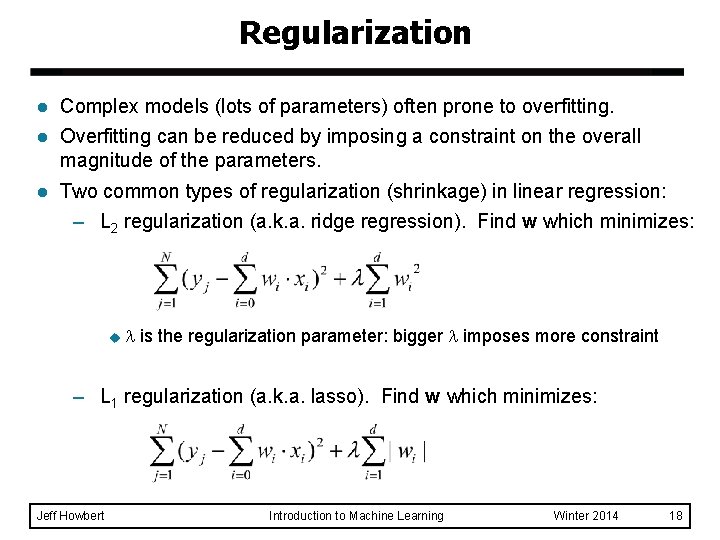 Regularization l Complex models (lots of parameters) often prone to overfitting. l Overfitting can