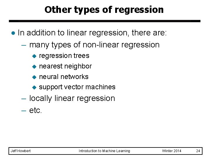 Other types of regression l In addition to linear regression, there are: – many
