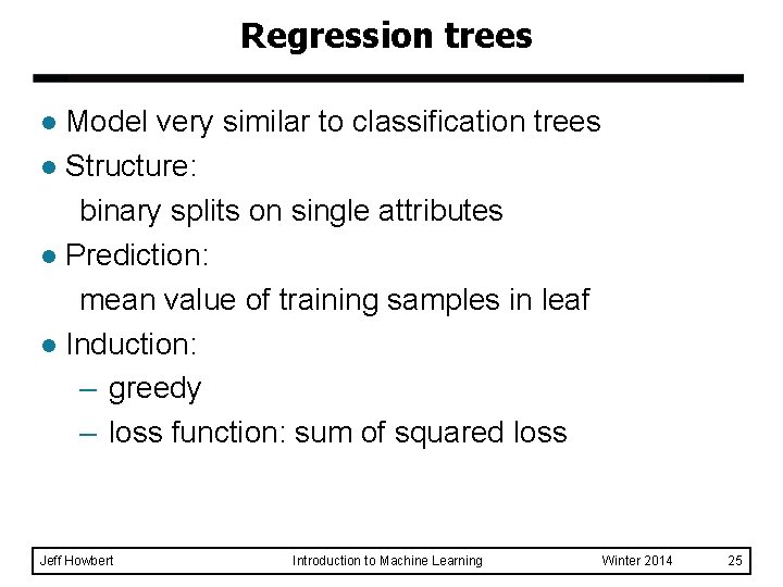Regression trees Model very similar to classification trees l Structure: binary splits on single
