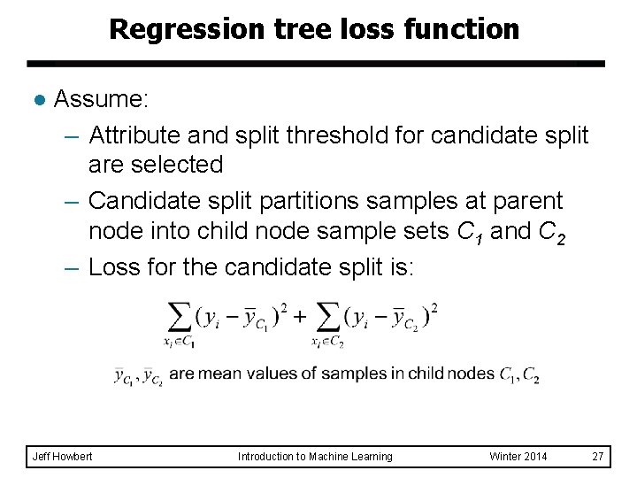 Regression tree loss function l Assume: – Attribute and split threshold for candidate split