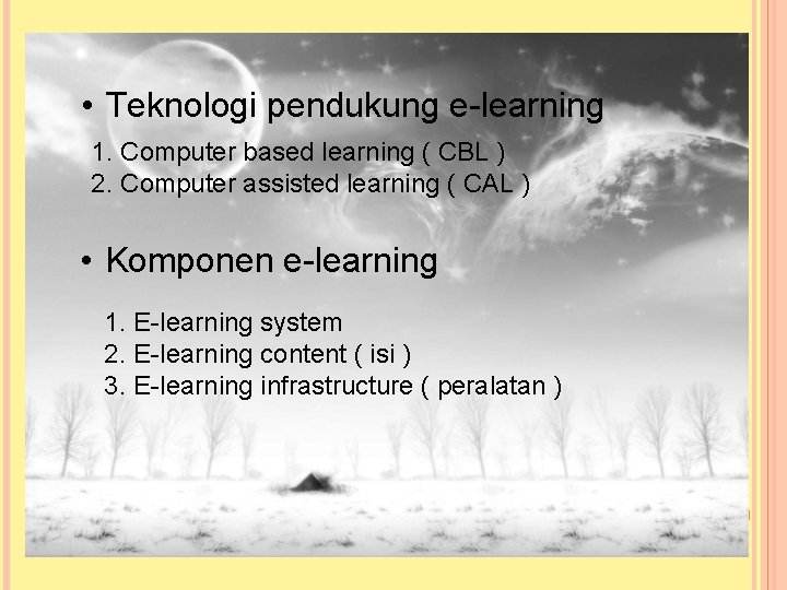  • Teknologi pendukung e-learning 1. Computer based learning ( CBL ) 2. Computer