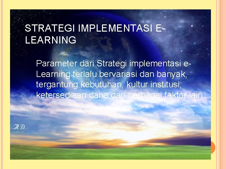STRATEGI IMPLEMENTASI ELEARNING Parameter dari Strategi implementasi e. Learning terlalu bervariasi dan banyak, tergantung STRATEGI IMPLEMENTASI ELEARNING Parameter dari Strategi implementasi e. Learning terlalu bervariasi dan banyak, tergantung