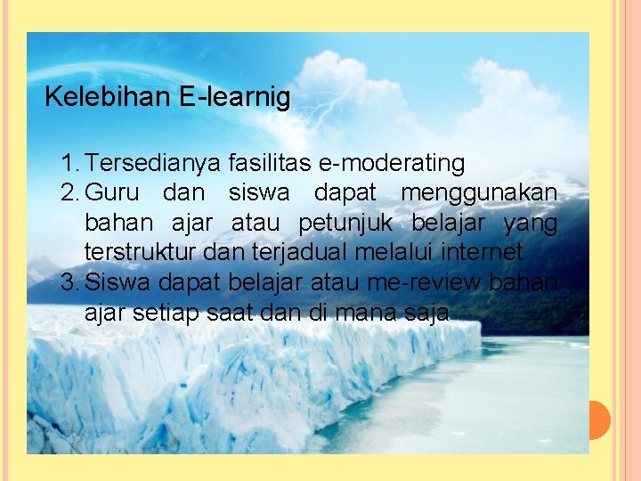 Kelebihan E-learnig 1. Tersedianya fasilitas e-moderating 2. Guru dan siswa dapat menggunakan bahan ajar Kelebihan E-learnig 1. Tersedianya fasilitas e-moderating 2. Guru dan siswa dapat menggunakan bahan ajar